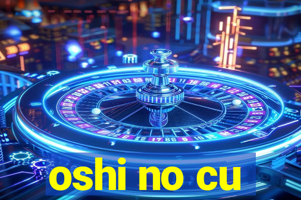 oshi no cu